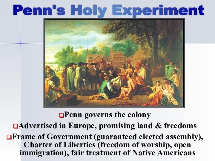 Penn's Holy Experiment Penn governs the colony Advertised in Europe, promising land &