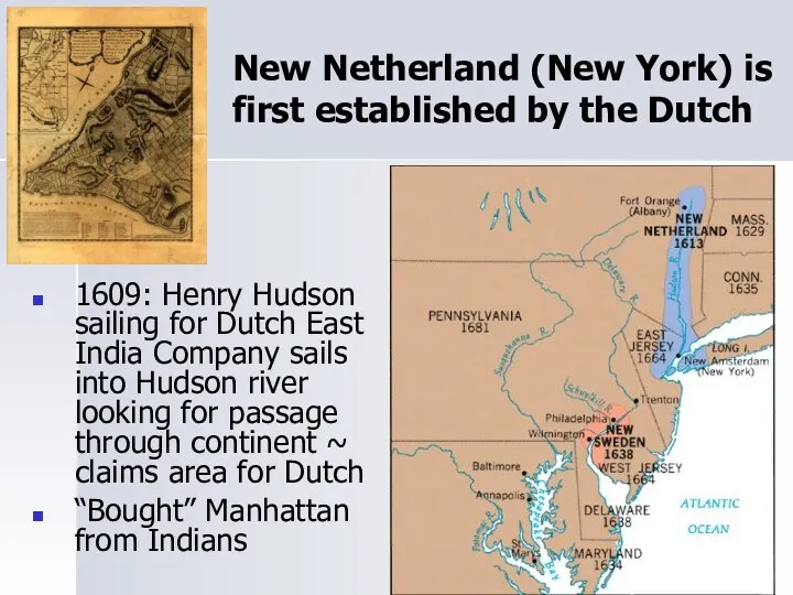 New Netherland (New York) is first established by the Dutch 1609: Henry Hudson