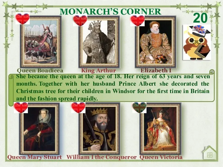 20 MONARCH’S CORNER King Arthur Elizabeth I Queen Victoria William