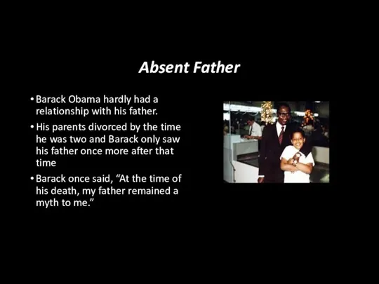 Absent Father Barack Obama hardly had a relationship with his father. His parents