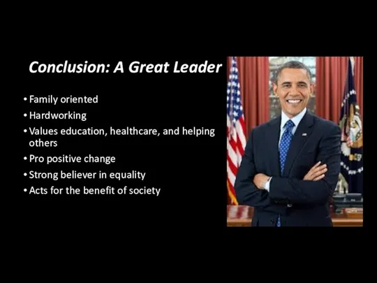 Conclusion: A Great Leader Family oriented Hardworking Values education, healthcare, and helping others