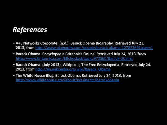 References A+E Networks Corporate. (n.d.). Barack Obama Biography. Retrieved July 23, 2013, from