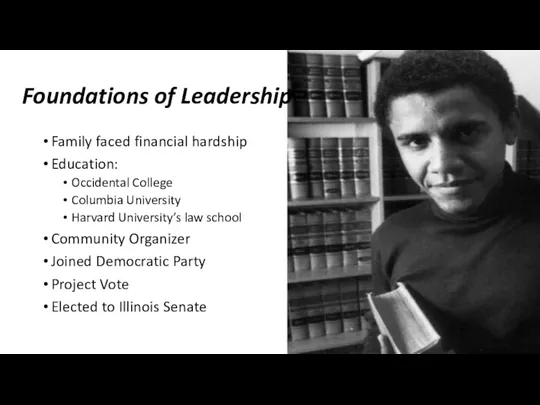Foundations of Leadership Family faced financial hardship Education: Occidental College Columbia University Harvard