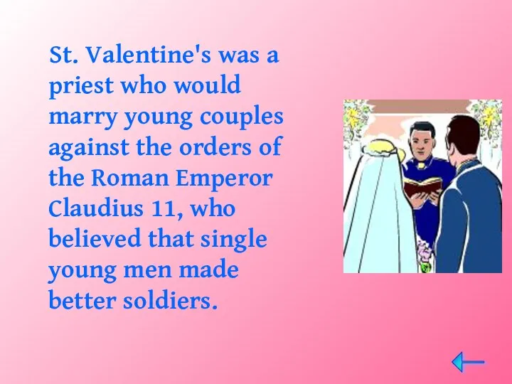 St. Valentine's was a priest who would marry young couples