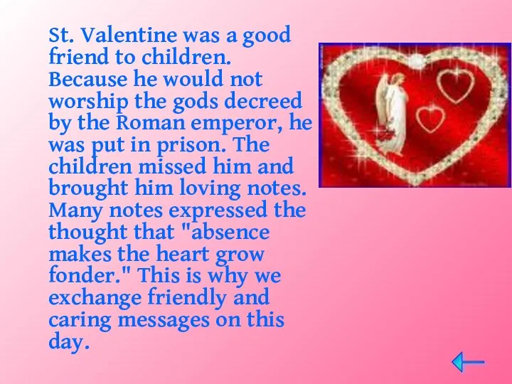 St. Valentine was a good friend to children. Because he