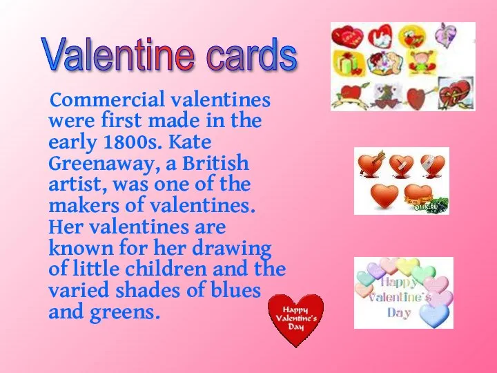 Commercial valentines were first made in the early 1800s. Kate