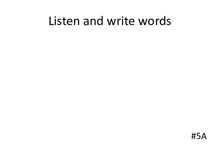 Listen and write words #5A