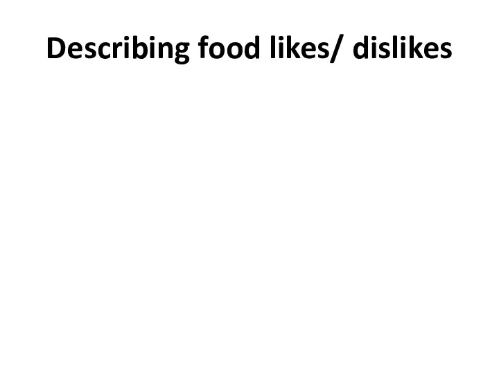 Describing food likes/ dislikes