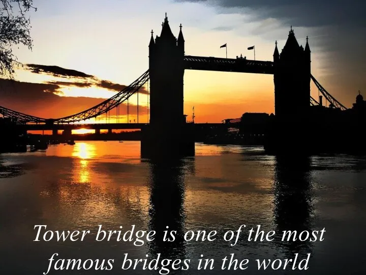 Tower bridge is one of the most famous bridges in the world