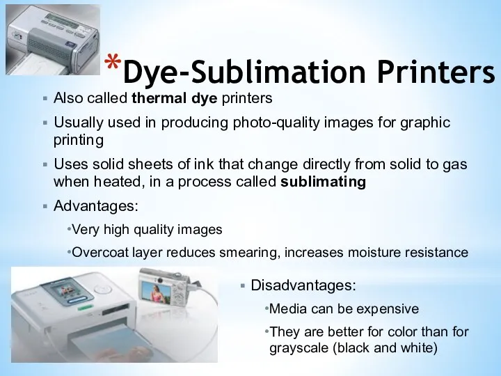 Dye-Sublimation Printers Also called thermal dye printers Usually used in