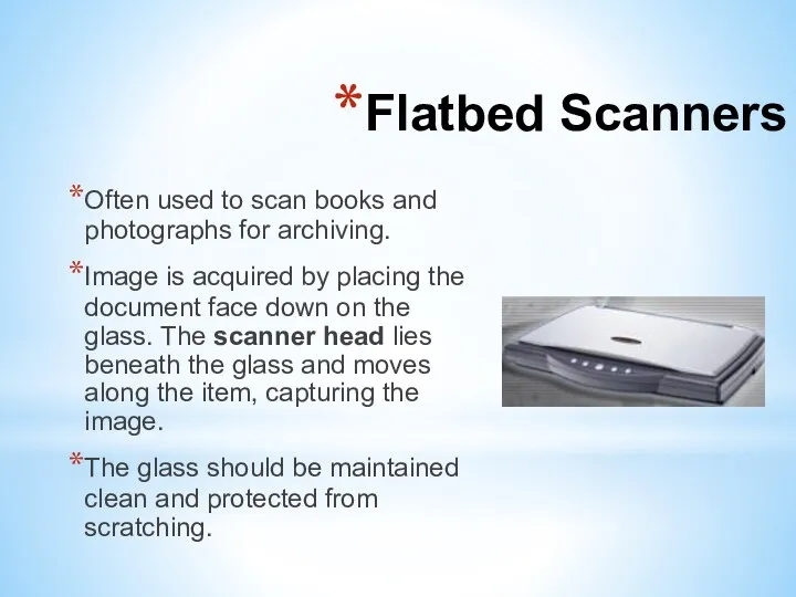 Flatbed Scanners Often used to scan books and photographs for
