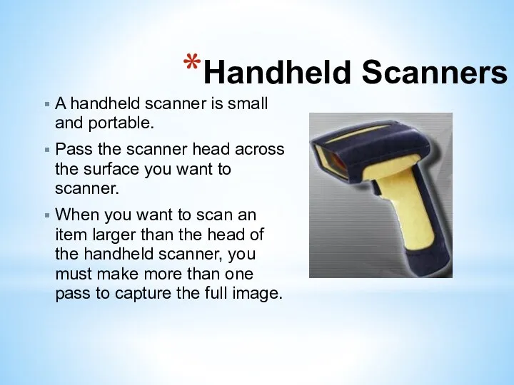 Handheld Scanners A handheld scanner is small and portable. Pass