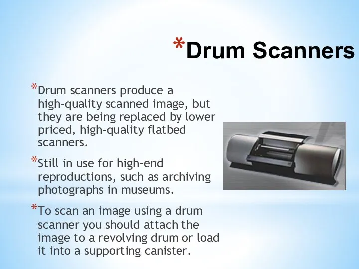 Drum Scanners Drum scanners produce a high-quality scanned image, but