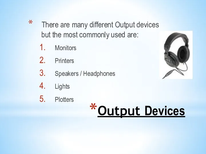 Output Devices There are many different Output devices but the