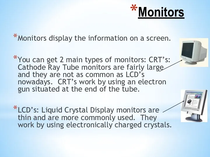 Monitors Monitors display the information on a screen. You can