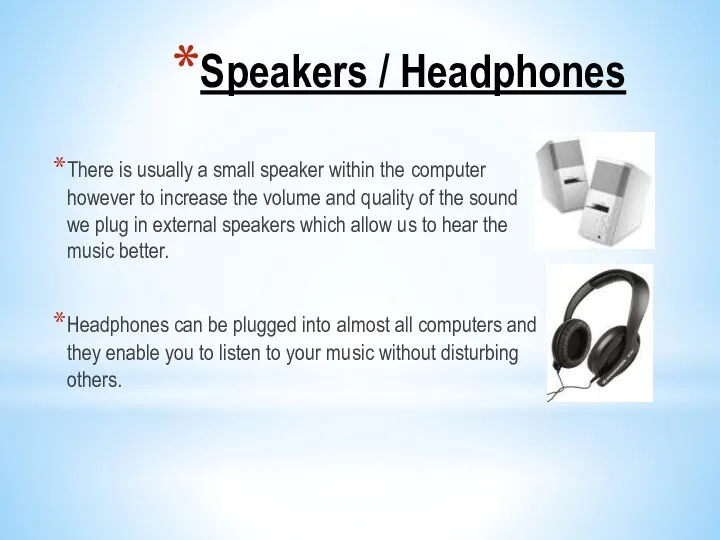 Speakers / Headphones There is usually a small speaker within