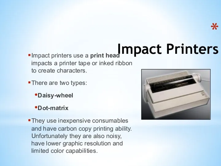 Impact Printers Impact printers use a print head impacts a
