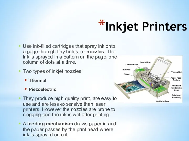 Inkjet Printers Use ink-filled cartridges that spray ink onto a