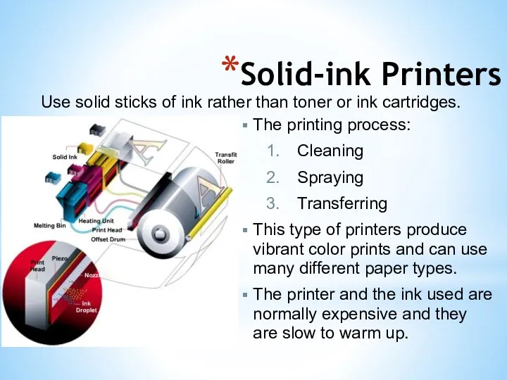 Solid-ink Printers Use solid sticks of ink rather than toner