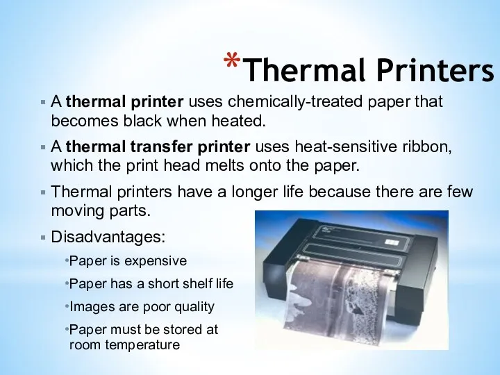 Thermal Printers A thermal printer uses chemically-treated paper that becomes