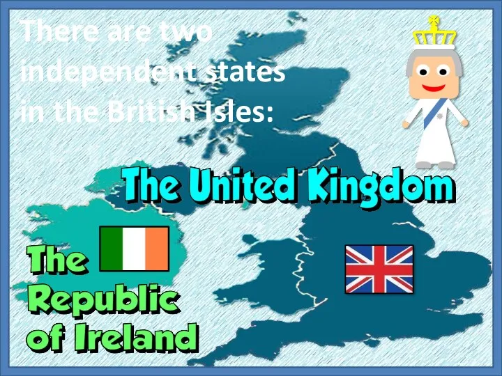 There are two independent states in the British Isles: