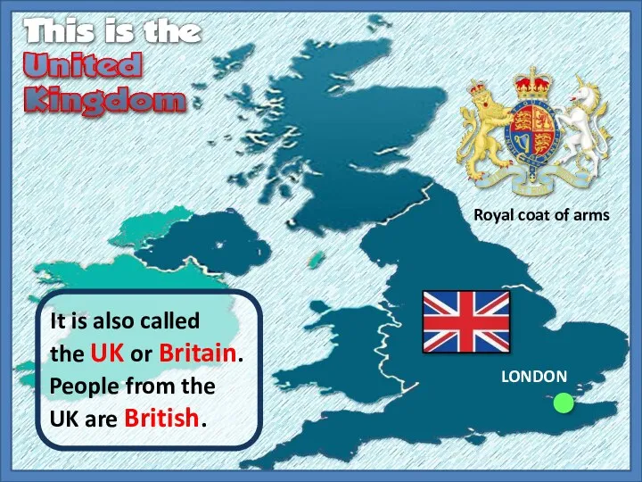 It is also called the UK or Britain. Royal coat