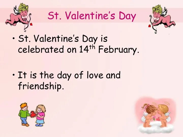 St. Valentine’s Day St. Valentine’s Day is celebrated on 14th