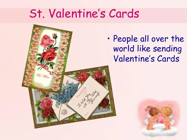 St. Valentine’s Cards People all over the world like sending Valentine’s Cards