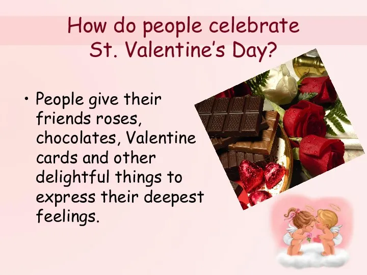 How do people celebrate St. Valentine’s Day? People give their