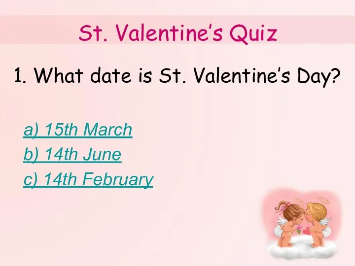 St. Valentine’s Quiz 1. What date is St. Valentine’s Day?