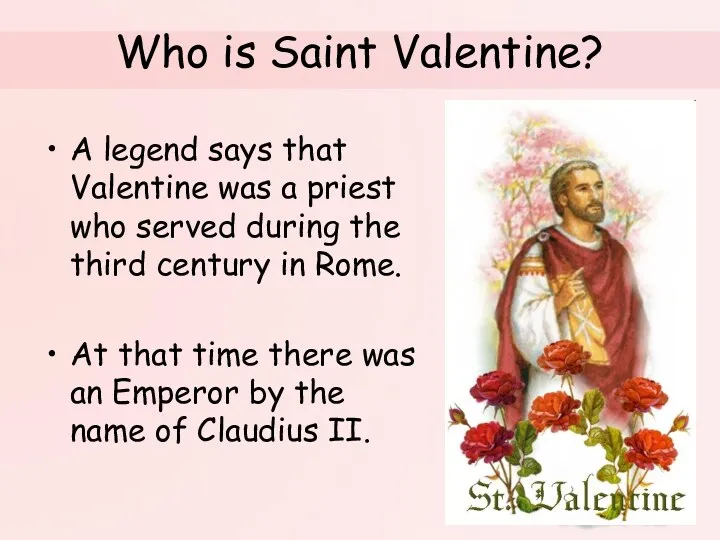 Who is Saint Valentine? A legend says that Valentine was