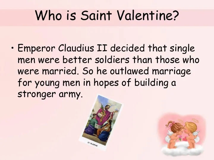 Who is Saint Valentine? Emperor Claudius II decided that single