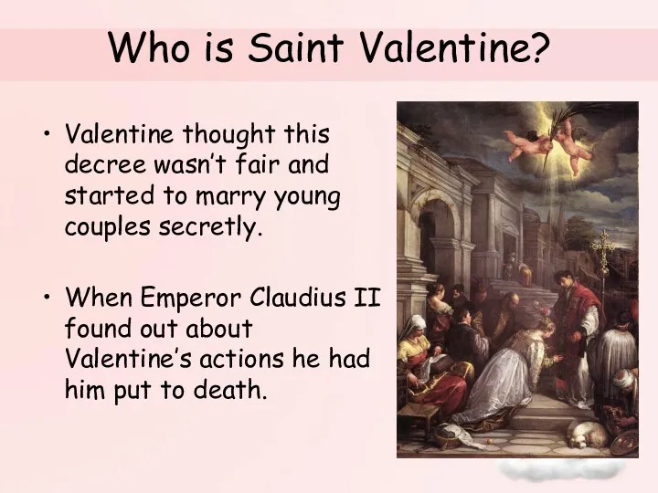 Who is Saint Valentine? Valentine thought this decree wasn’t fair