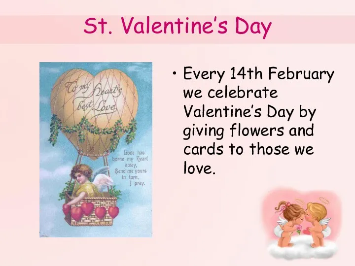 St. Valentine’s Day Every 14th February we celebrate Valentine’s Day