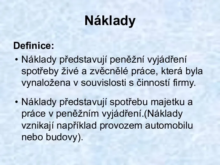 Náklady Definice: Náklady představují peněžní vyjádření spotřeby živé a zvěcnělé