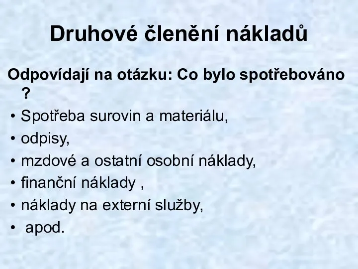 Druhové členění nákladů Odpovídají na otázku: Co bylo spotřebováno ?