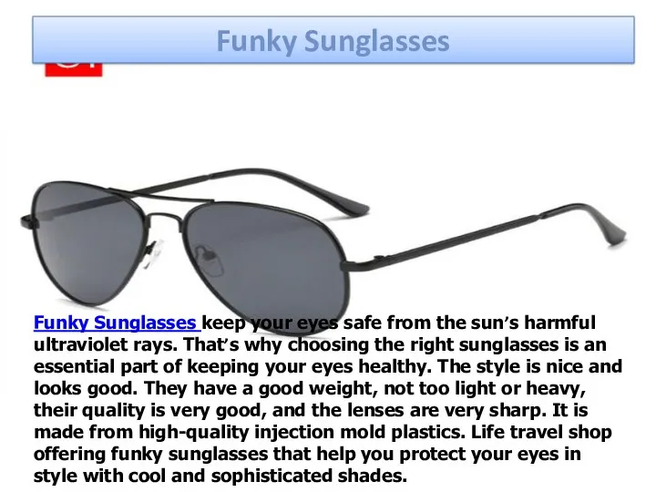 Funky Sunglasses Funky Sunglasses keep your eyes safe from the