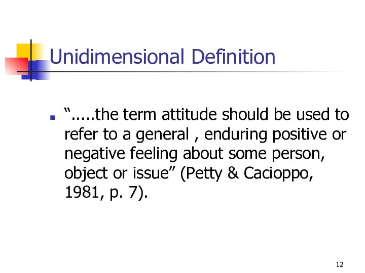 Unidimensional Definition “.....the term attitude should be used to refer
