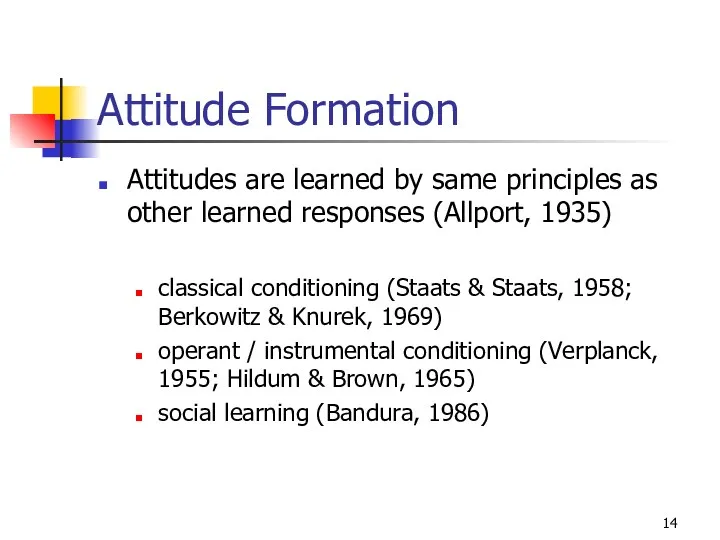 Attitude Formation Attitudes are learned by same principles as other