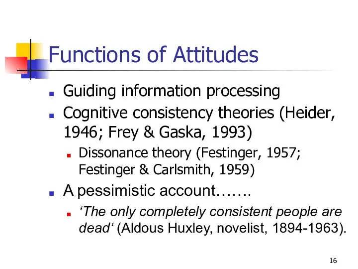 Functions of Attitudes Guiding information processing Cognitive consistency theories (Heider,