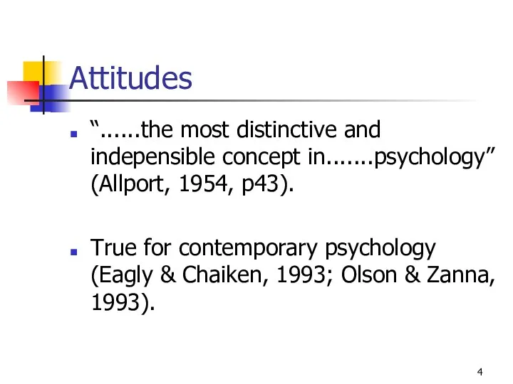 Attitudes “......the most distinctive and indepensible concept in.......psychology” (Allport, 1954,