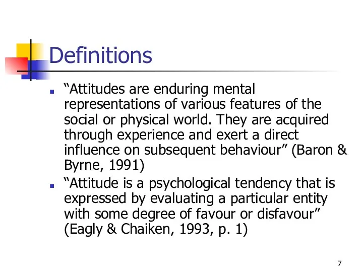 Definitions “Attitudes are enduring mental representations of various features of