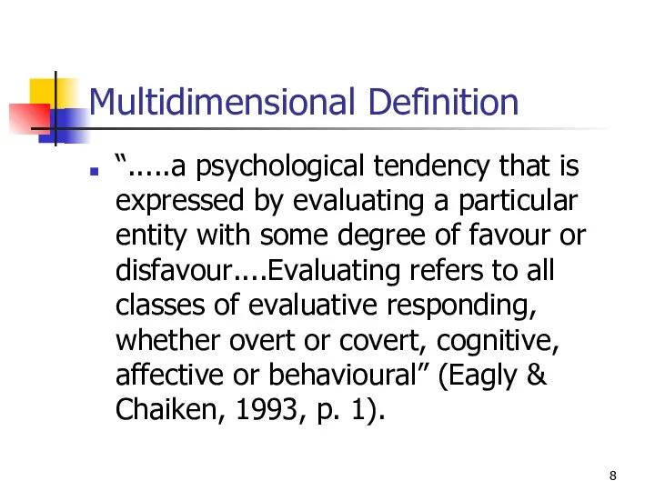 Multidimensional Definition “.....a psychological tendency that is expressed by evaluating