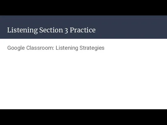 Listening Section 3 Practice Google Classroom: Listening Strategies