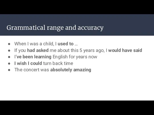 Grammatical range and accuracy When I was a child, I