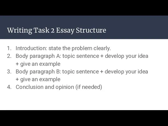 Writing Task 2 Essay Structure Introduction: state the problem clearly.