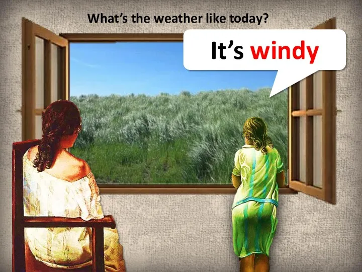 What’s the weather like today? It’s windy