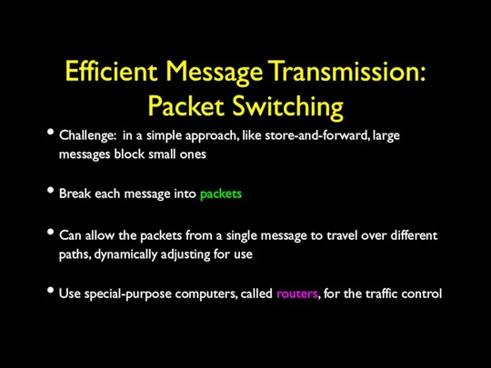 Efficient Message Transmission: Packet Switching Challenge: in a simple approach, like store-and-forward, large