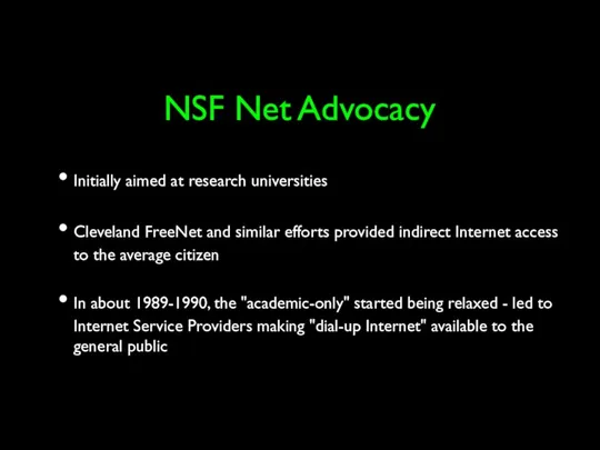 NSF Net Advocacy Initially aimed at research universities Cleveland FreeNet and similar efforts