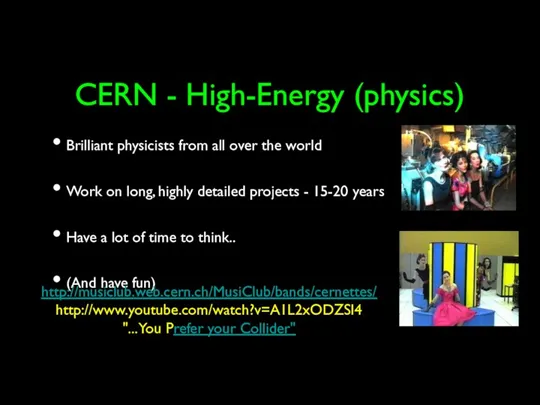 CERN - High-Energy (physics) Brilliant physicists from all over the world Work on